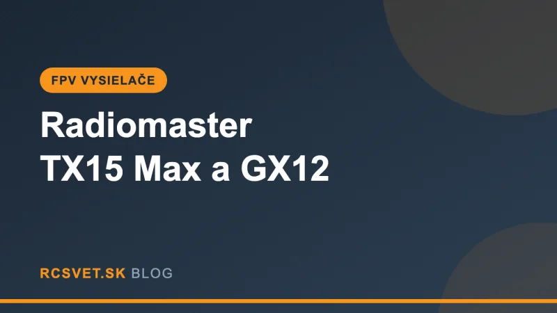Radiomaster TX15 Max a GX12: ELRS vysielače definujú rok 2026