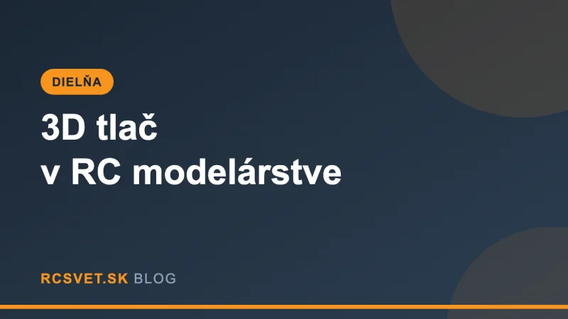 3D tlač v RC modelárstve: z doplnkovej hračky nástroj, ktorý mení hobby
